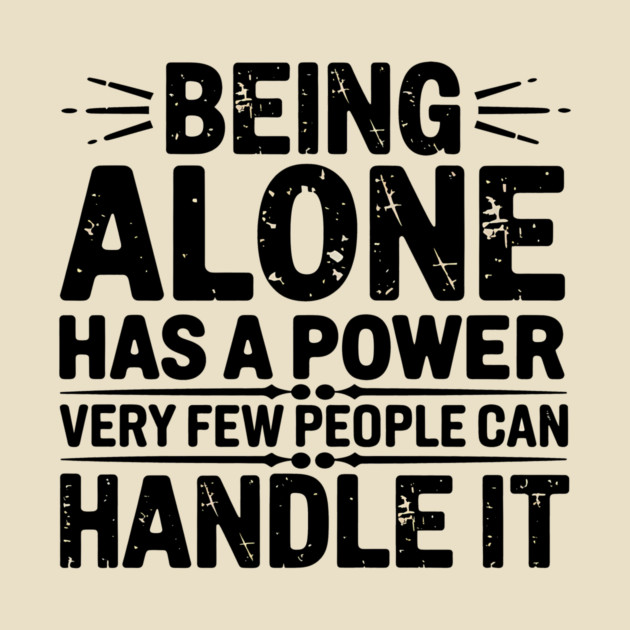 Inspirational Quote, Being Alone Has a Power by logiamerch