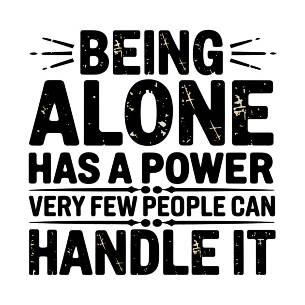 Inspirational Quote, Being Alone Has a Power by logiamerch