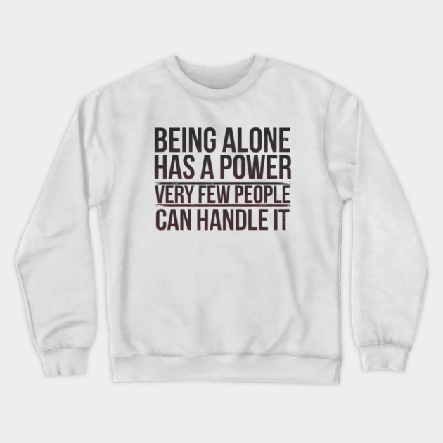 Inspirational Quote, Being Alone Has a Power Crewneck Sweatshirt by logiamerch