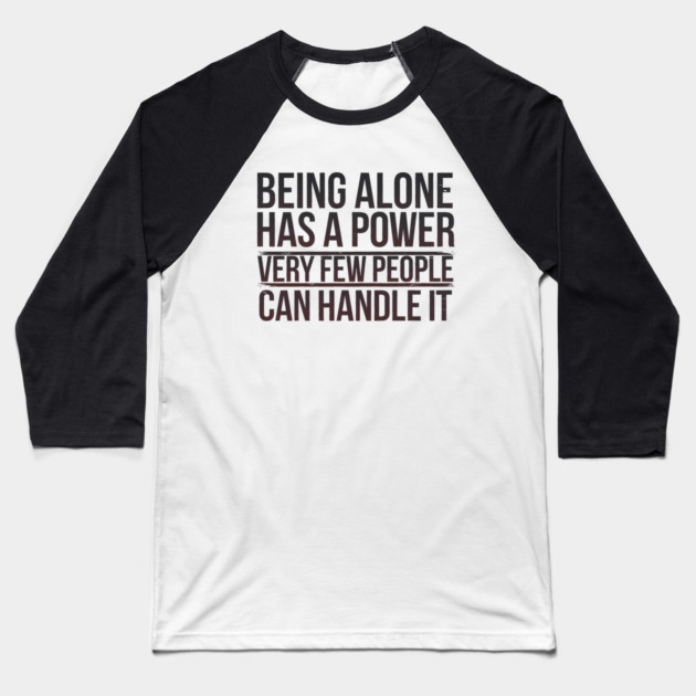 Inspirational Quote, Being Alone Has a Power Baseball T-Shirt by logiamerch