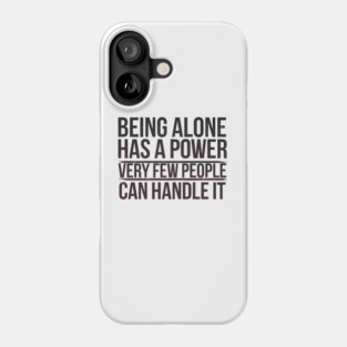 Inspirational Quote, Being Alone Has a Power Phone Case