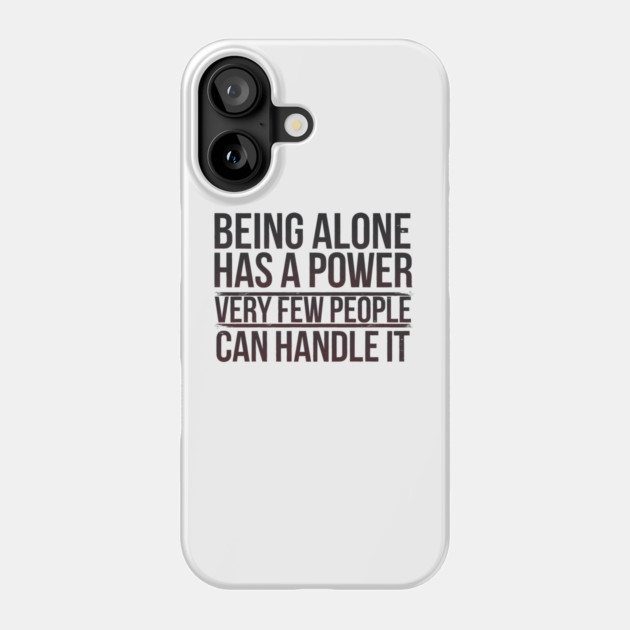 Inspirational Quote, Being Alone Has a Power Phone Case by logiamerch