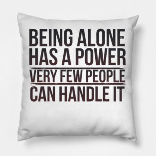 Inspirational Quote, Being Alone Has a Power Pillow