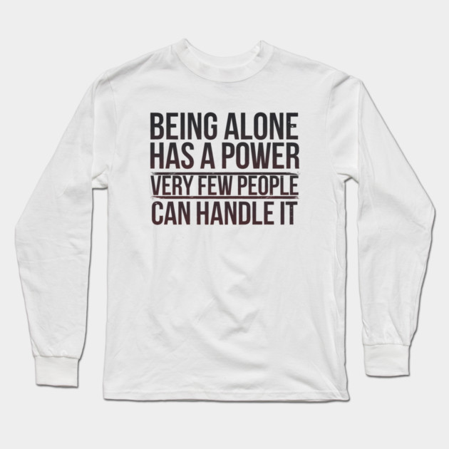 Inspirational Quote, Being Alone Has a Power Long Sleeve T-Shirt by logiamerch