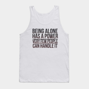 Inspirational Quote, Being Alone Has a Power Tank Top
