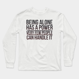 Inspirational Quote, Being Alone Has a Power Long Sleeve T-Shirt