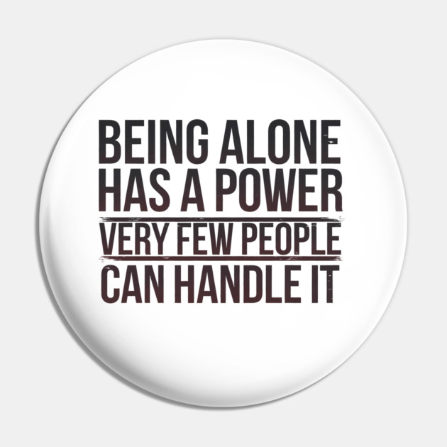 Inspirational Quote, Being Alone Has a Power Pin by logiamerch