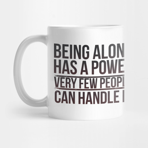 Inspirational Quote, Being Alone Has a Power by logiamerch