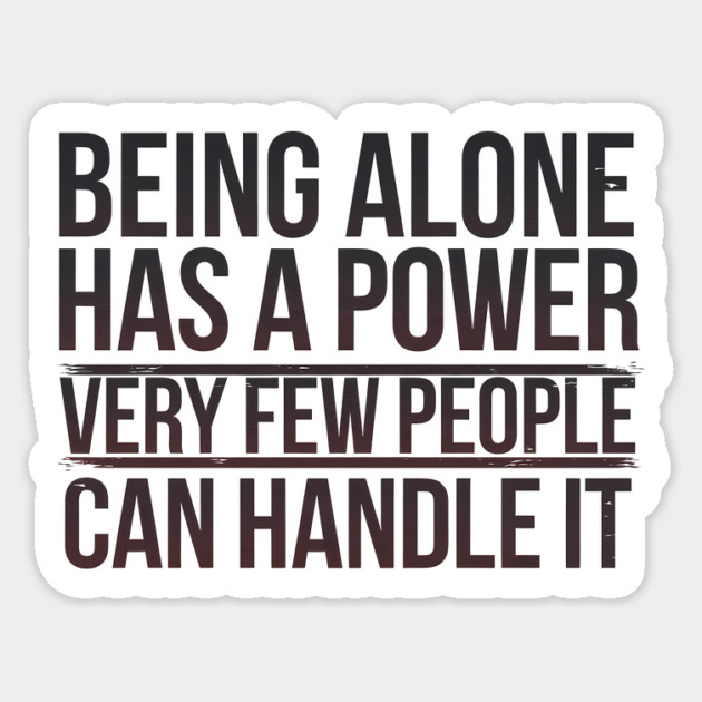 Inspirational Quote, Being Alone Has a Power Sticker by logiamerch