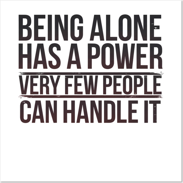 Inspirational Quote, Being Alone Has a Power Wall Art by logiamerch