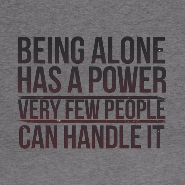 Inspirational Quote, Being Alone Has a Power by logiamerch