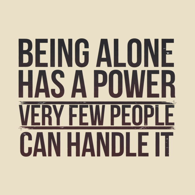 Inspirational Quote, Being Alone Has a Power by logiamerch