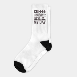 Coffee Is the Most Important Part of My Day Socks