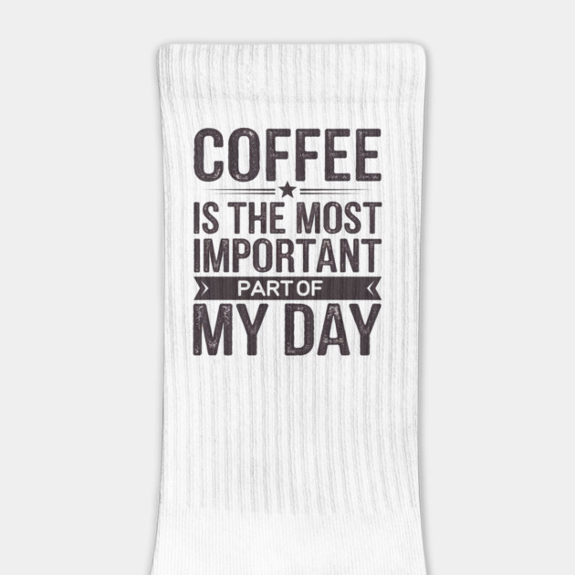 Coffee Is the Most Important Part of My Day by logiamerch