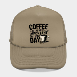 Coffee Is the Most Important Part of My Day Hat