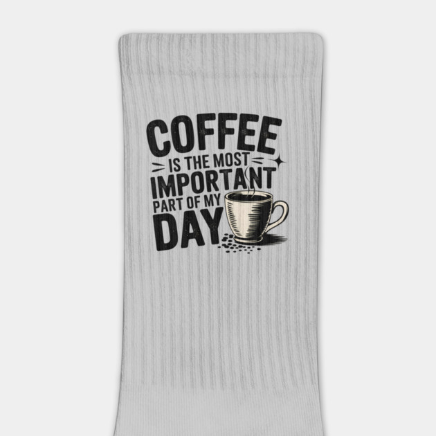 Coffee Is the Most Important Part of My Day by logiamerch