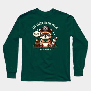GET TRASH OR DIE TRYIN' Long Sleeve T-Shirt