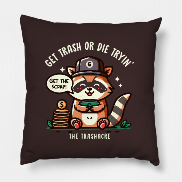 GET TRASH OR DIE TRYIN' Pillow by Fabrik
