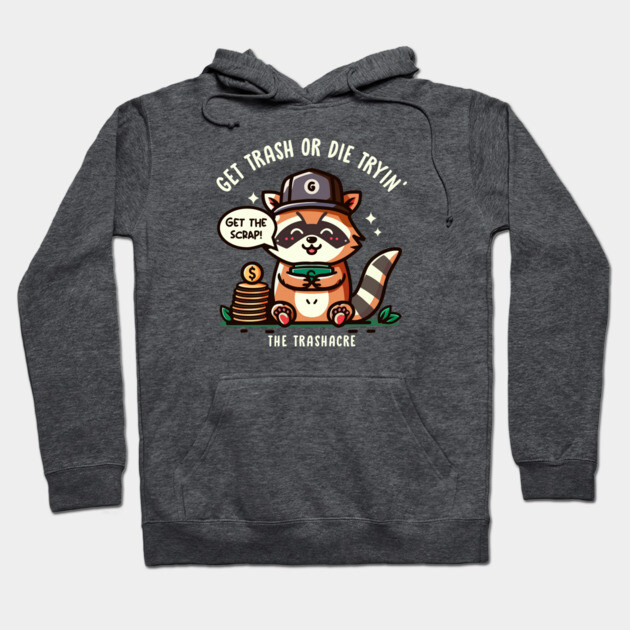 GET TRASH OR DIE TRYIN' Hoodie by Fabrik