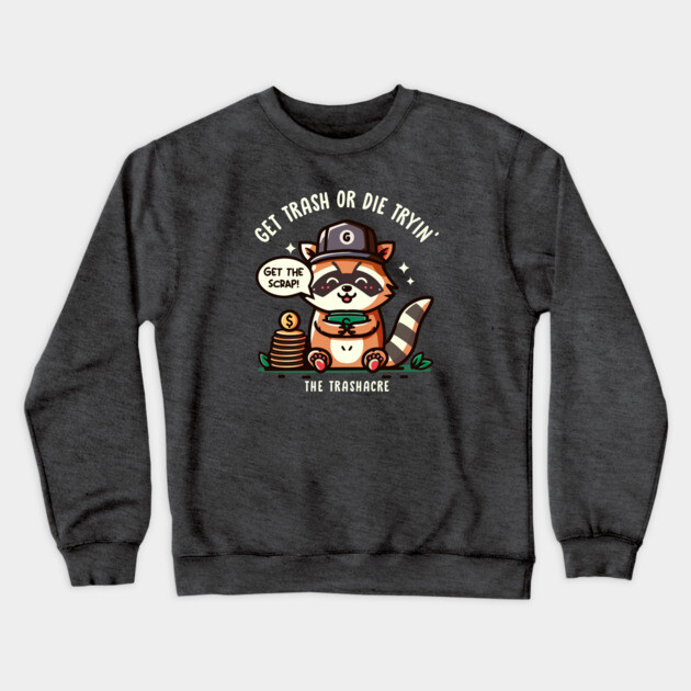 GET TRASH OR DIE TRYIN' Crewneck Sweatshirt by Fabrik