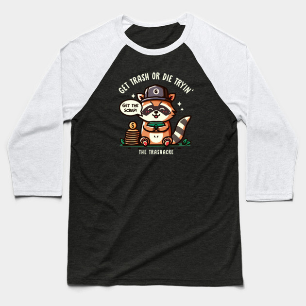 GET TRASH OR DIE TRYIN' Baseball T-Shirt by Fabrik