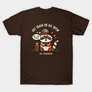GET TRASH OR DIE TRYIN' T-Shirt