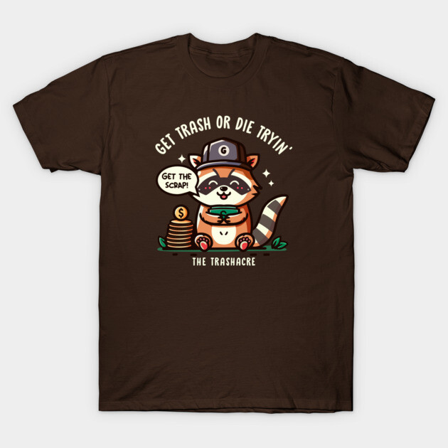 GET TRASH OR DIE TRYIN' T-Shirt by Fabrik