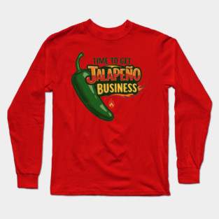 Time to Get Jalapeño Business Long Sleeve T-Shirt