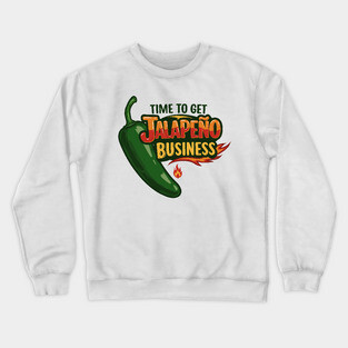 Time to Get Jalapeño Business Crewneck Sweatshirt