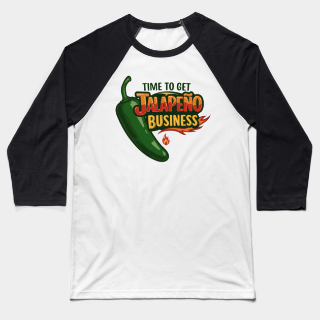 Time to Get Jalapeño Business Baseball T-Shirt by enrynz
