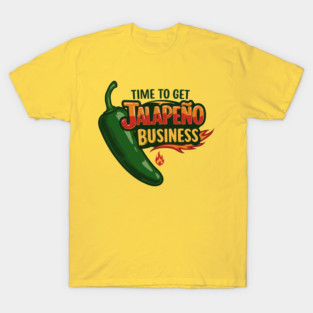 Time to Get Jalapeño Business T-Shirt