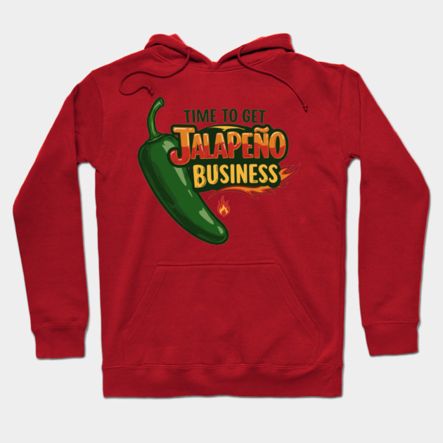 Time to Get Jalapeño Business Hoodie by enrynz