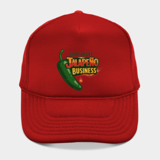 Time to Get Jalapeño Business Hat