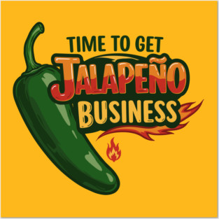 Time to Get Jalapeño Business Posters and Art