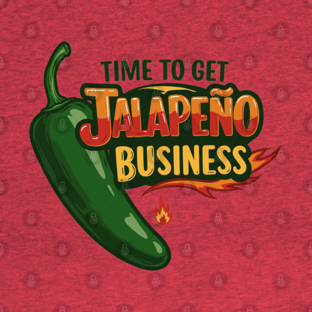 Time to Get Jalapeño Business by enrynz