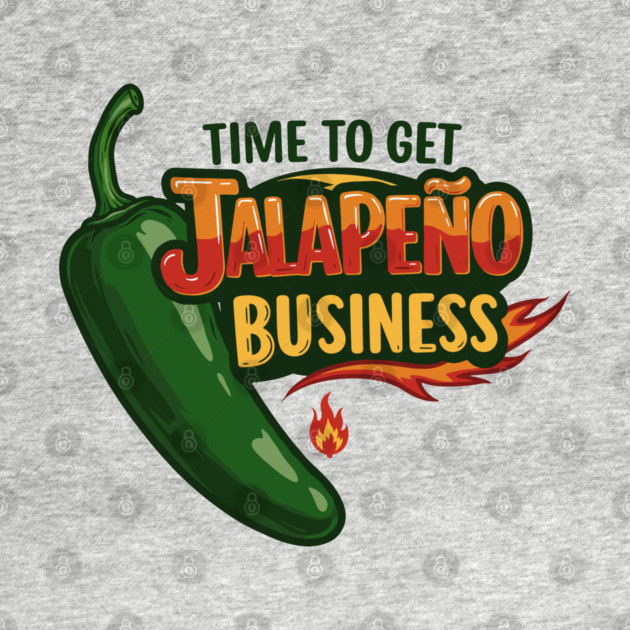 Time to Get Jalapeño Business by enrynz