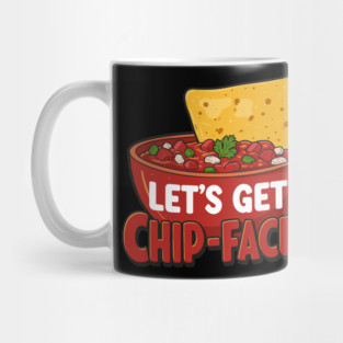 Let’s Get Chip-Faced Mug