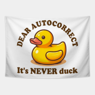 Sarcasm Humor Rubber Duck Dear Autocorrect It's Never Duck Tapestry