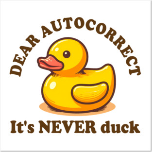 Sarcasm Humor Rubber Duck Dear Autocorrect It's Never Duck Posters and Art