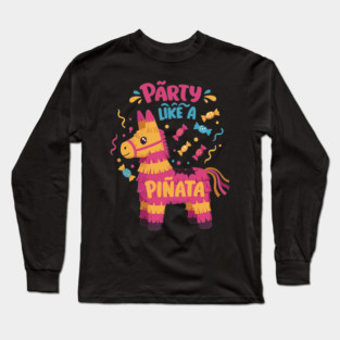 Party Like a Piñata Long Sleeve T-Shirt