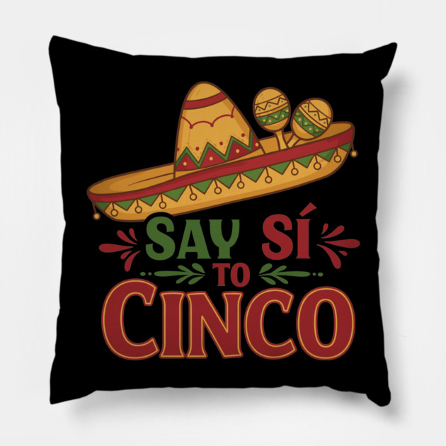 Say Sí to Cinco Pillow by enrynz