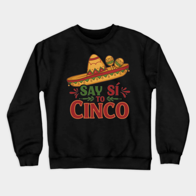 Say Sí to Cinco Crewneck Sweatshirt by enrynz