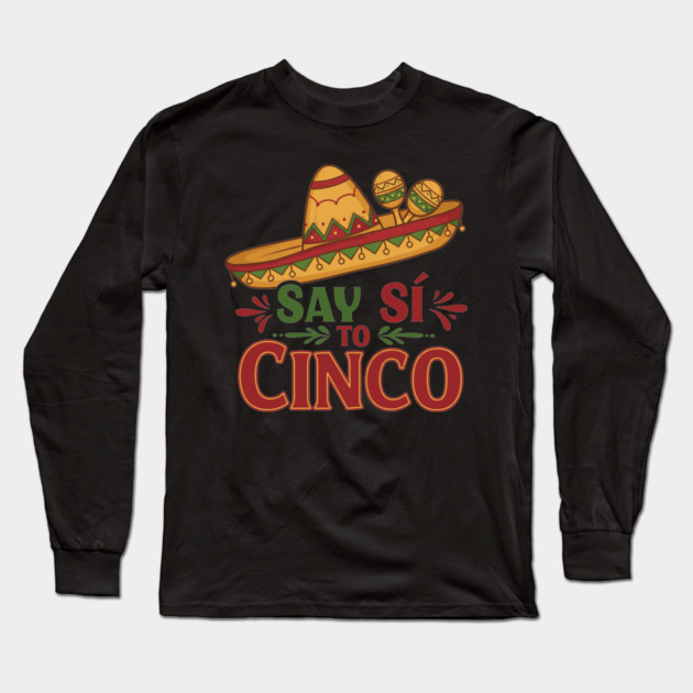 Say Sí to Cinco Long Sleeve T-Shirt by enrynz