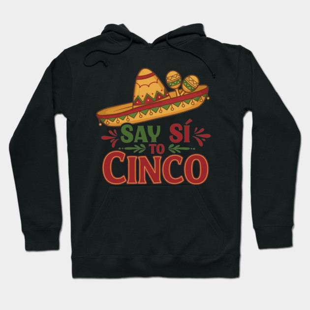 Say Sí to Cinco Hoodie by enrynz