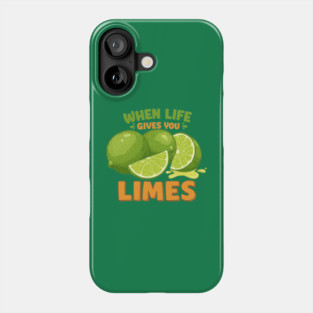 When Life Gives You Limes Phone Case