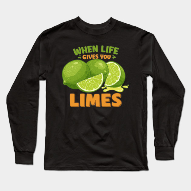 When Life Gives You Limes Long Sleeve T-Shirt by enrynz