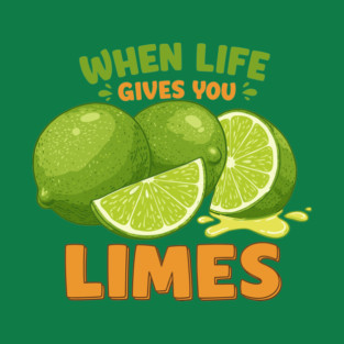 When Life Gives You Limes T-Shirt