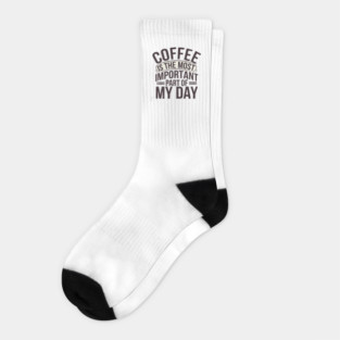 Coffee Is the Most Important Part of My Day Socks