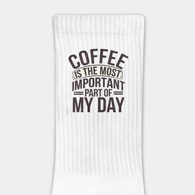 Coffee Is the Most Important Part of My Day by logiamerch