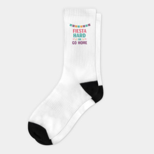 Fiesta Hard or Go Home Socks